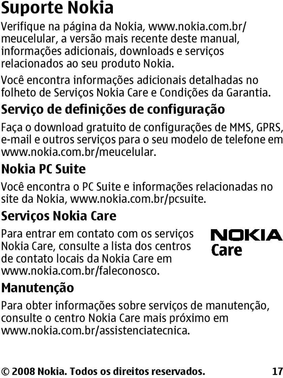 Serviço de definições de configuração Faça o download gratuito de configurações de MMS, GPRS, e-mail e outros serviços para o seu modelo de telefone em www.nokia.com.br/meucelular.