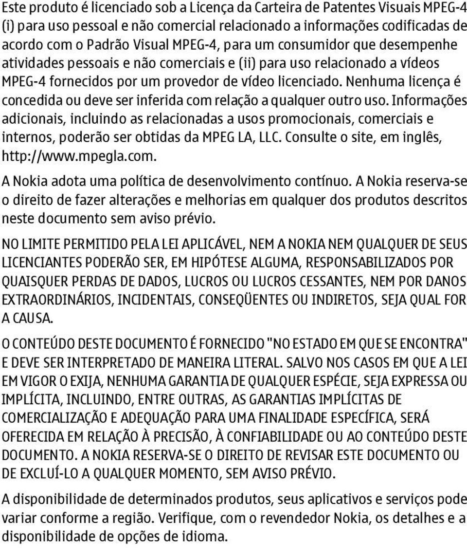 Nenhuma licença é concedida ou deve ser inferida com relação a qualquer outro uso.