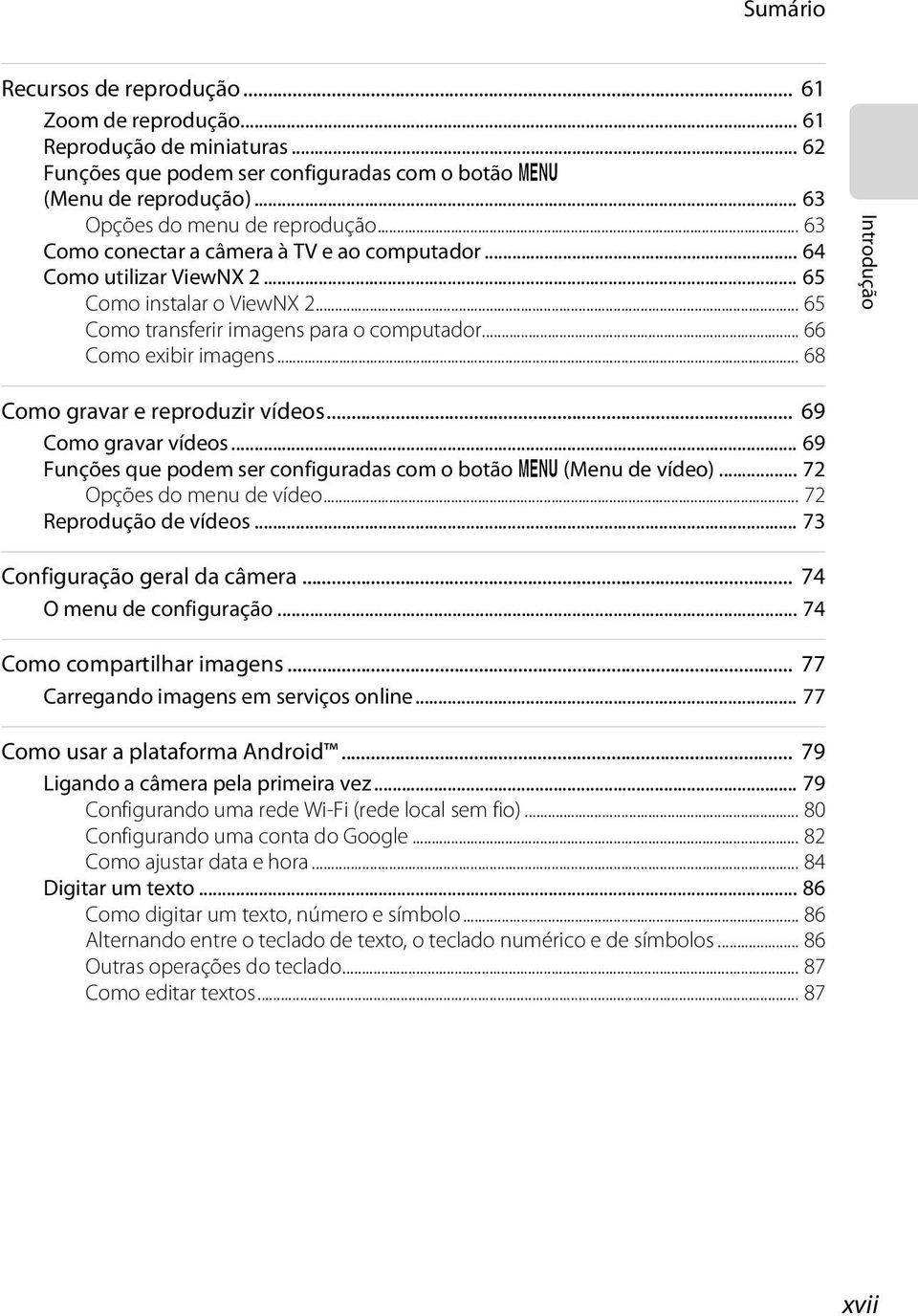 .. 68 Introdução Como gravar e reproduzir vídeos... 69 Como gravar vídeos... 69 Funções que podem ser configuradas com o botão d (Menu de vídeo)... 72 Opções do menu de vídeo... 72 Reprodução de vídeos.