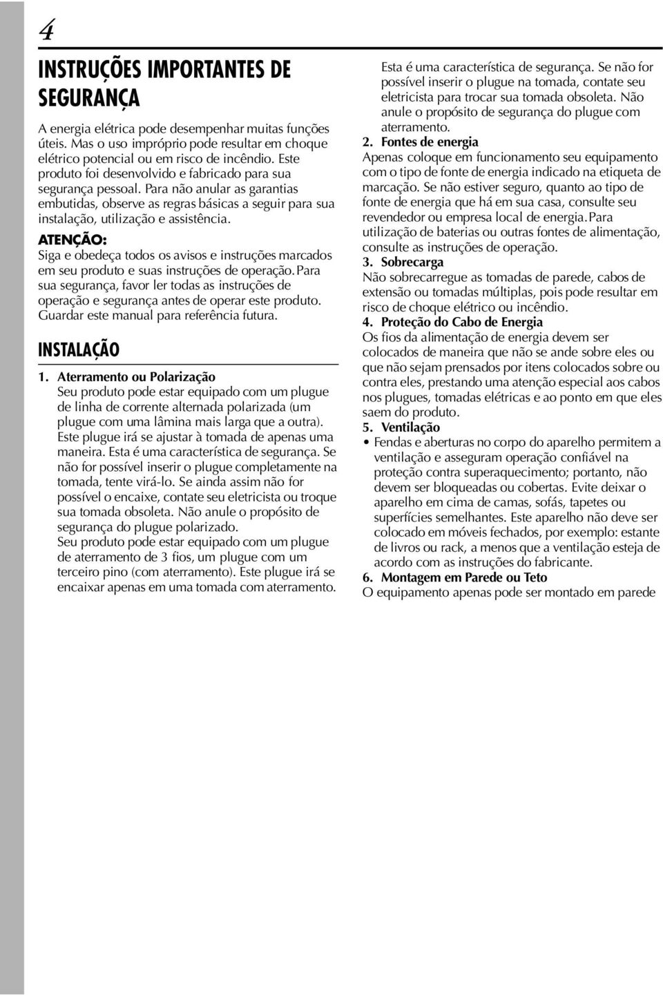 ATENÇÃO: Siga e obedeça todos os avisos e instruções marcados em seu produto e suas instruções de operação.