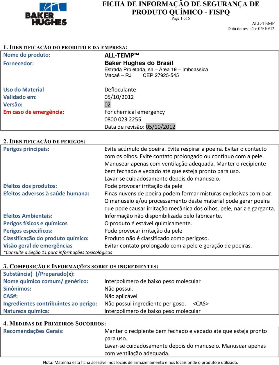 05/10/2012 Versão: 02 Em caso de emergência: For chemical emergency 0800 023 2255 Data de revisão: 05/10/2012 2.