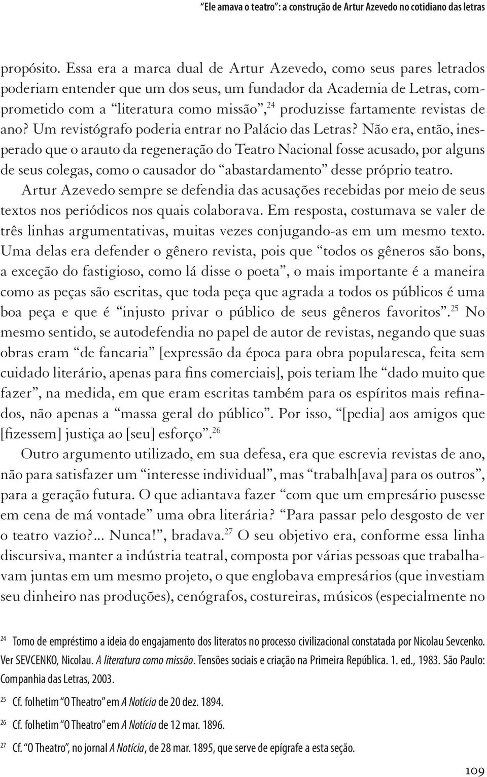 fartamente revistas de ano? Um revistógrafo poderia entrar no Palácio das Letras?