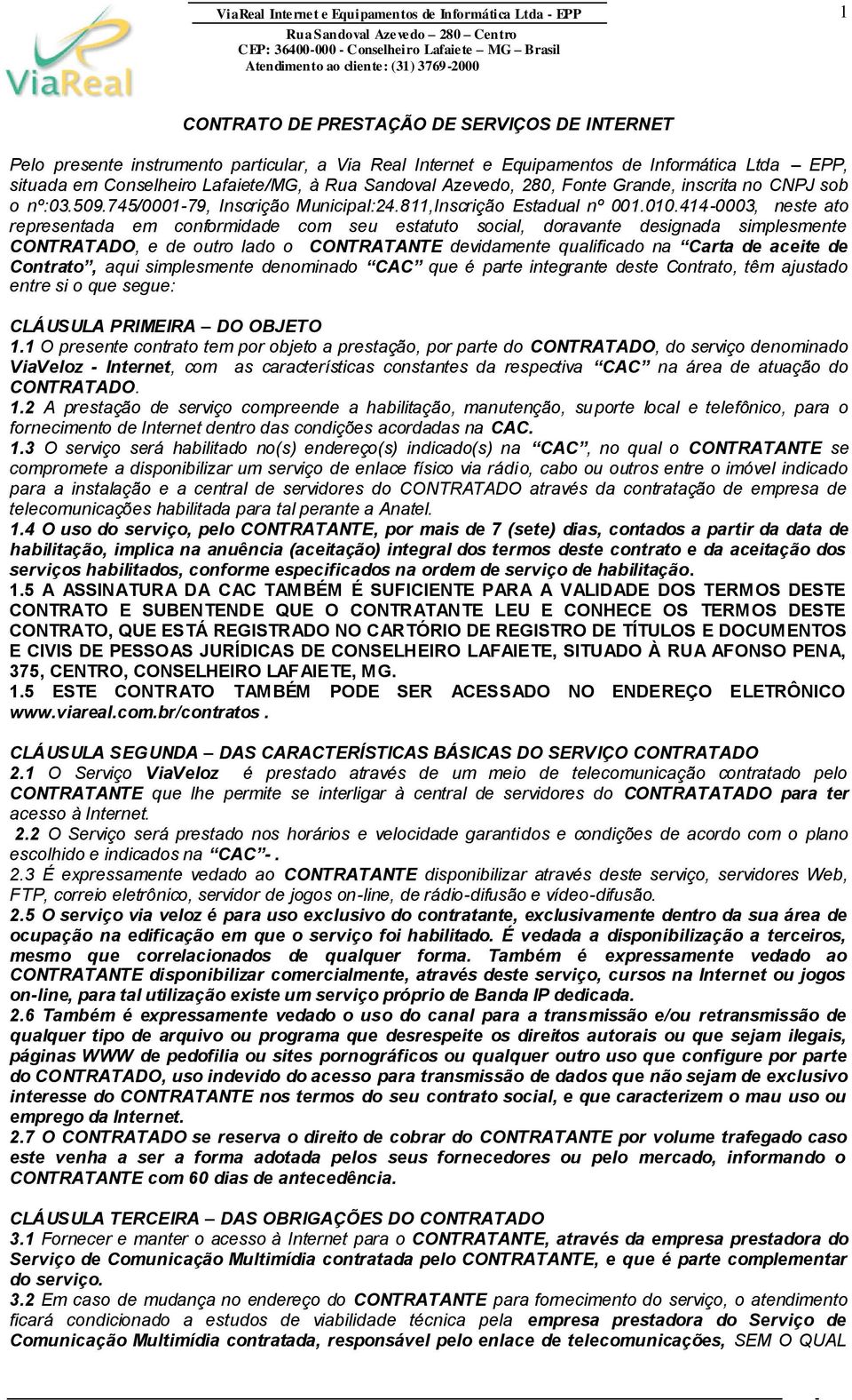 414-0003, neste ato representada em conformidade com seu estatuto social, doravante designada simplesmente CONTRATADO, e de outro lado o CONTRATANTE devidamente qualificado na Carta de aceite de