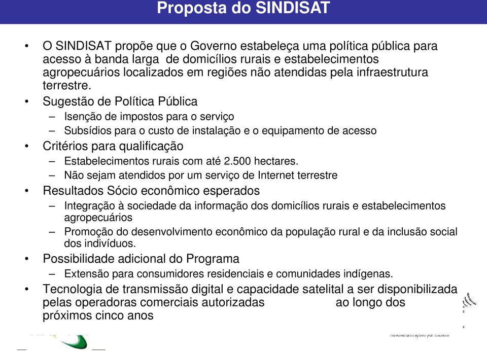 Sugestão de Política Pública Isenção de impostos para o serviço Subsídios para o custo de instalação e o equipamento de acesso Critérios para qualificação Estabelecimentos rurais com até 2.