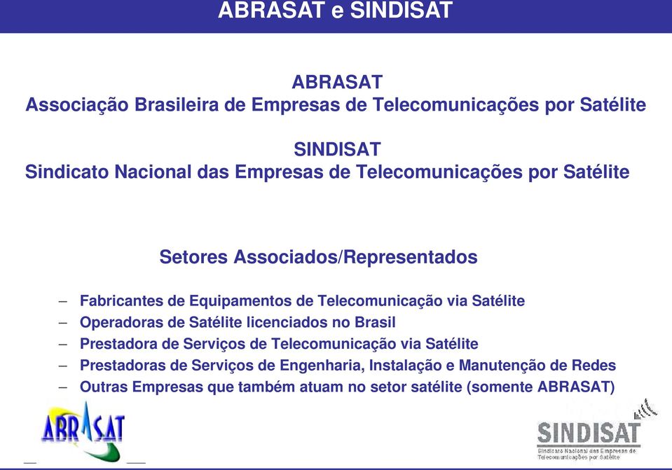 Satélite Operadoras de Satélite licenciados no Brasil Prestadora de Serviços de Telecomunicação via Satélite Prestadoras de