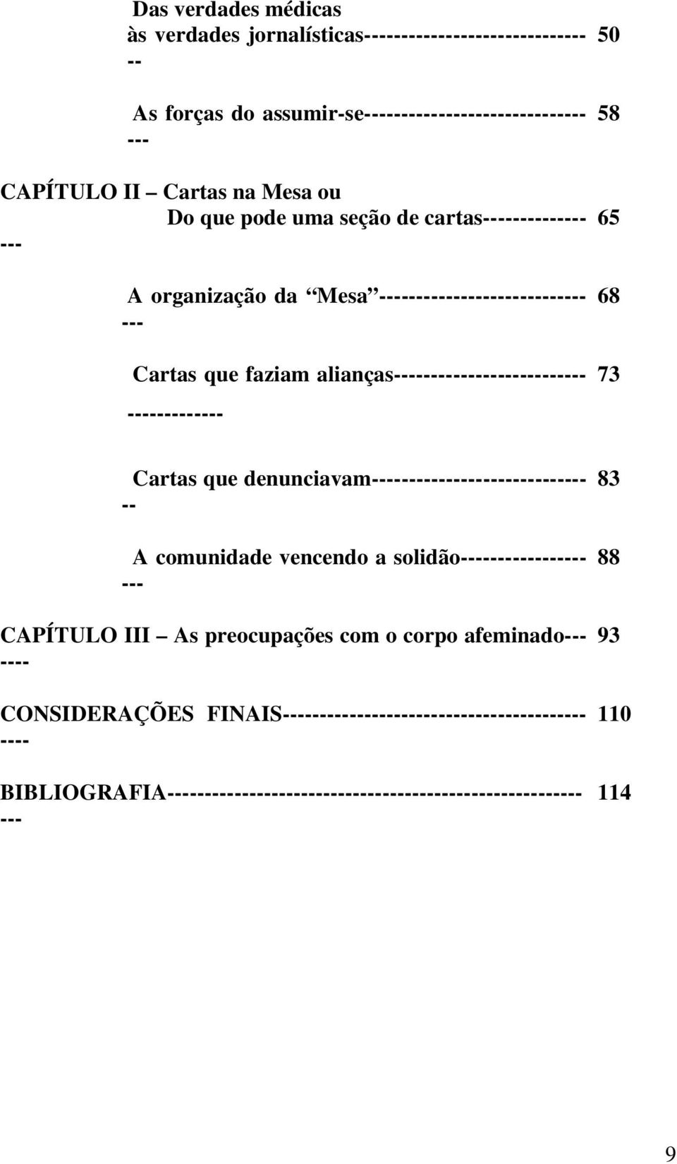 ------------- 50 58 65 68 73 Cartas que denunciavam----------------------------- -- A comunidade vencendo a solidão----------------- --- CAPÍTULO III As preocupações com