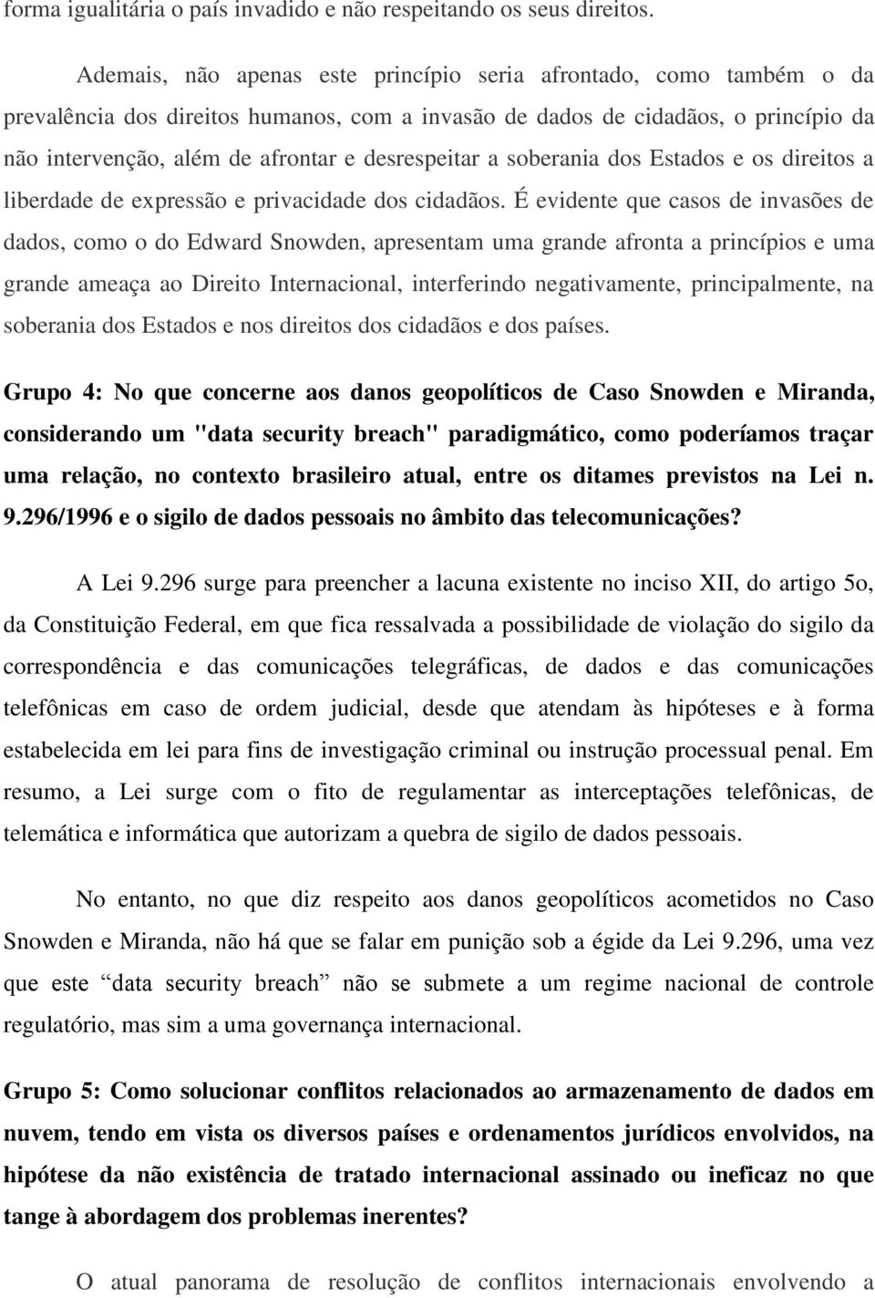 desrespeitar a soberania dos Estados e os direitos a liberdade de expressão e privacidade dos cidadãos.