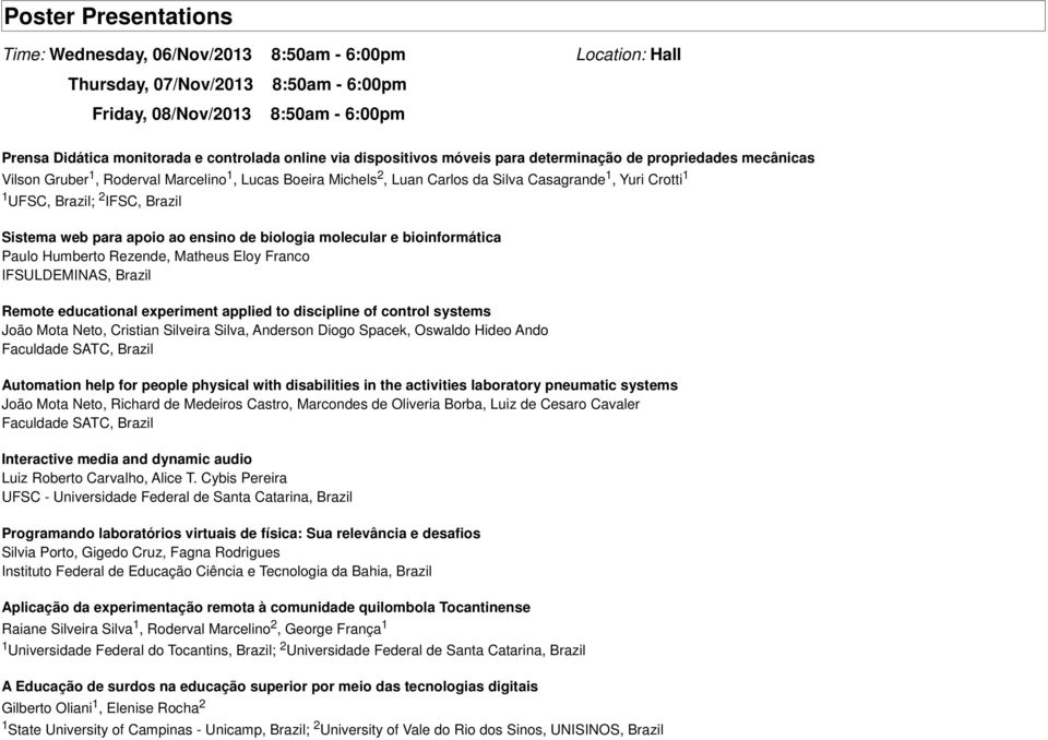 Brazil; 2 IFSC, Brazil Sistema web para apoio ao ensino de biologia molecular e bioinformática Paulo Humberto Rezende, Matheus Eloy Franco IFSULDEMINAS, Brazil Remote educational experiment applied