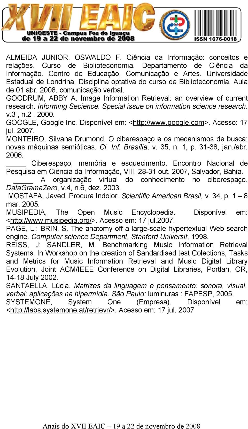 Image Information Retrieval: an overview of current research. Informing Secience. Special issue on information science research. v.3, n.2, 2000. GOOGLE, Google Inc. Disponível em: <http://www.google.