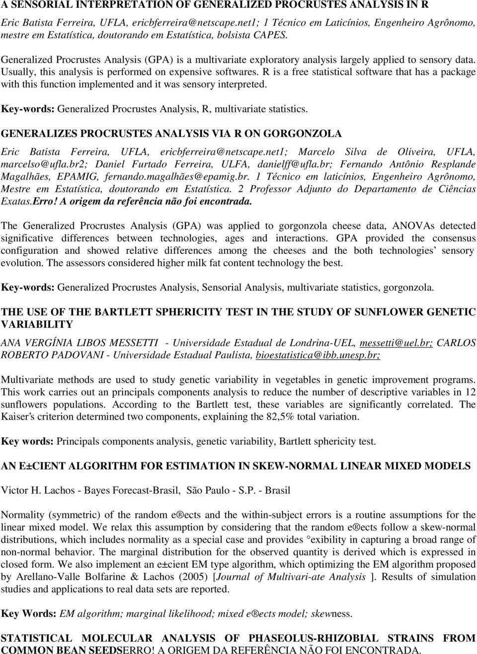 Generalized Procrustes Analysis (GPA) is a multivariate exploratory analysis largely applied to sensory data. Usually, this analysis is performed on expensive softwares.