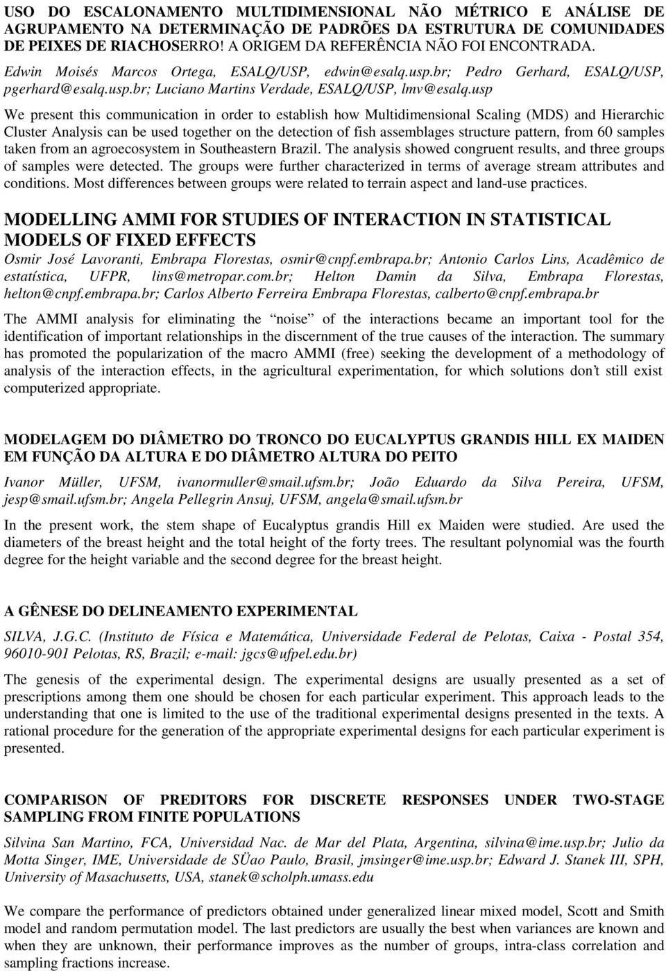 usp We present this communication in order to establish how Multidimensional Scaling (MDS) and Hierarchic Cluster Analysis can be used together on the detection of fish assemblages structure pattern,