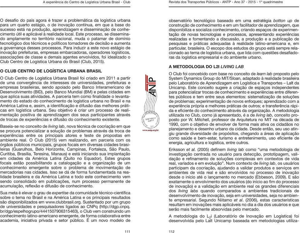 Este processo, se disseminado amplamente no território nacional, muda o patamar de domínio tecnológico dos técnicos e políticos tomadores de decisão e aumenta a governança desses processos.