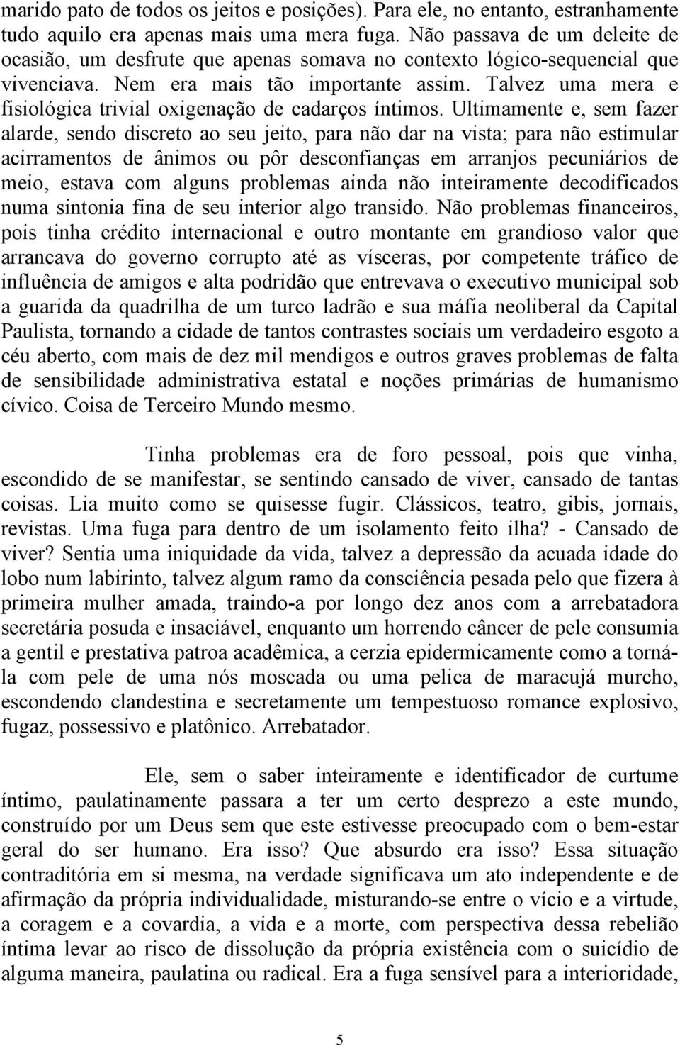 Talvez uma mera e fisiológica trivial oxigenação de cadarços íntimos.