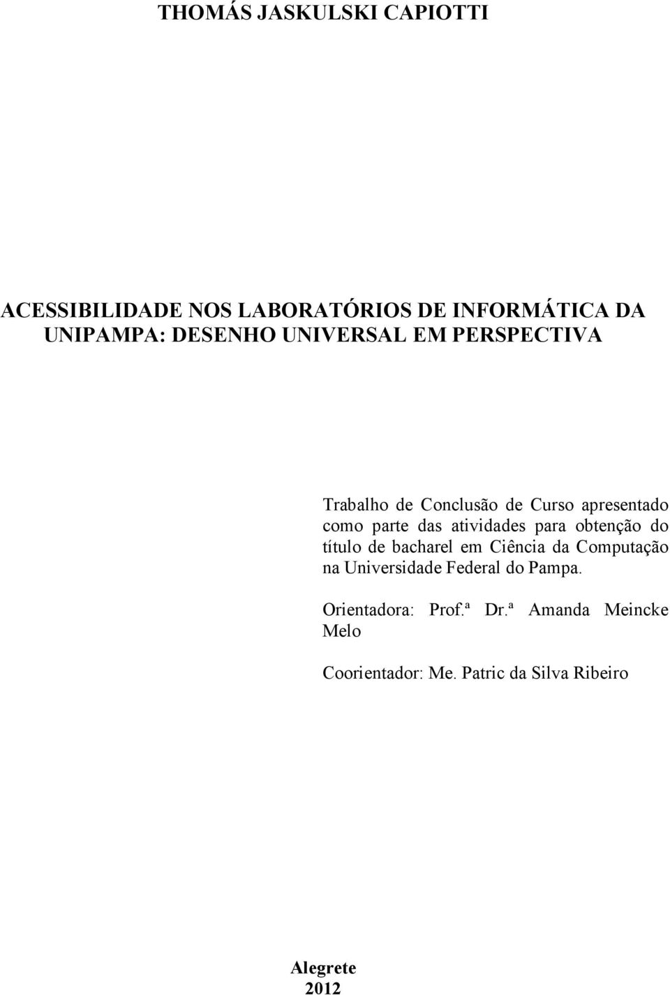 para obtenção do título de bacharel em Ciência da Computação na Universidade Federal do Pampa.