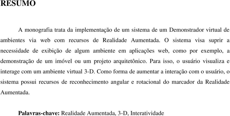 arquitetônico. Para isso, o usuário visualiza e interage com um ambiente virtual 3-D.