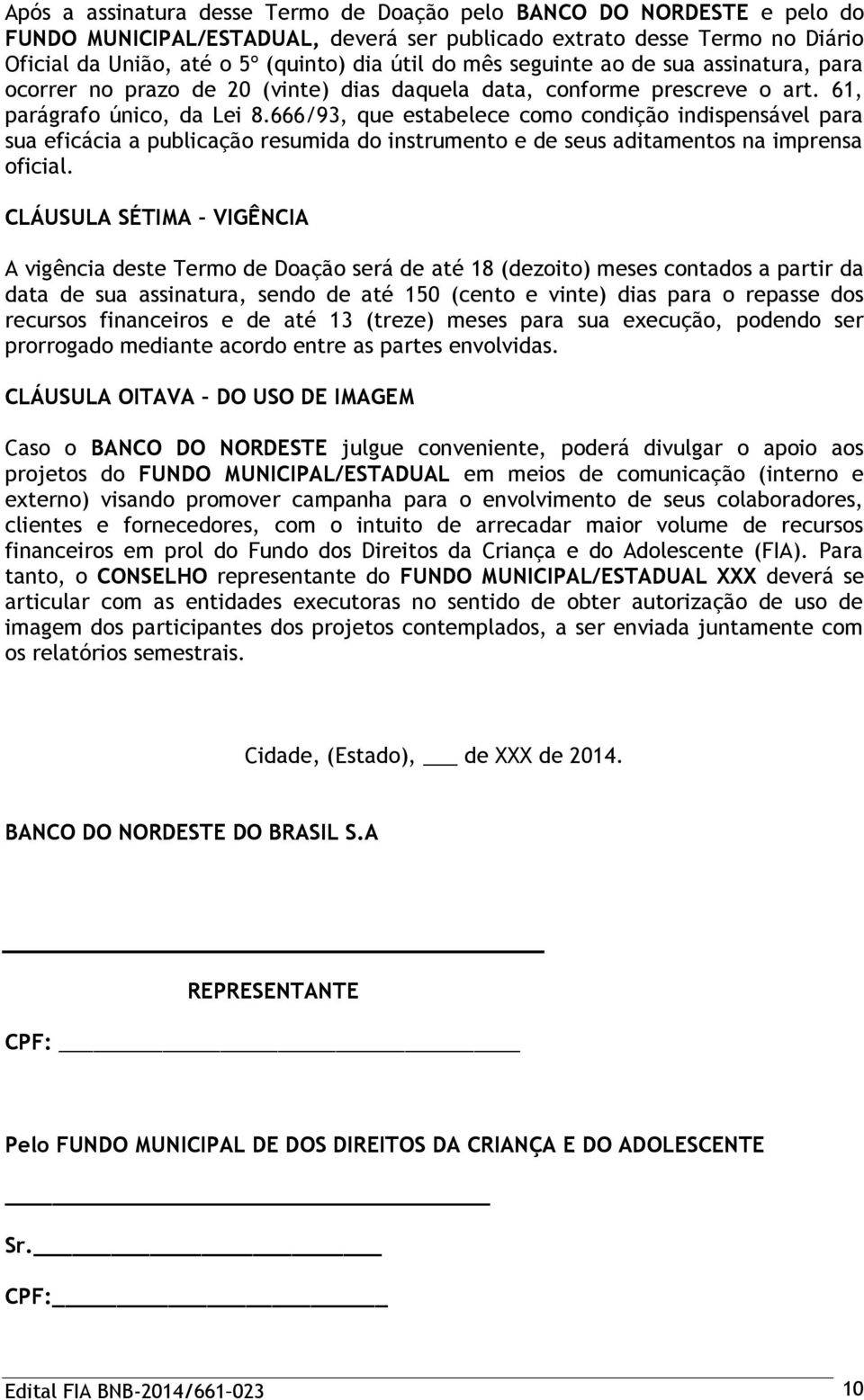 666/93, que estabelece como condição indispensável para sua eficácia a publicação resumida do instrumento e de seus aditamentos na imprensa oficial.