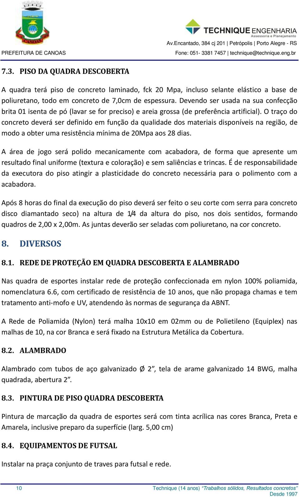 O traço do concreto deverá ser definido em função da qualidade dos materiais disponíveis na região, de modo a obter uma resistência mínima de 20Mpa aos 28 dias.