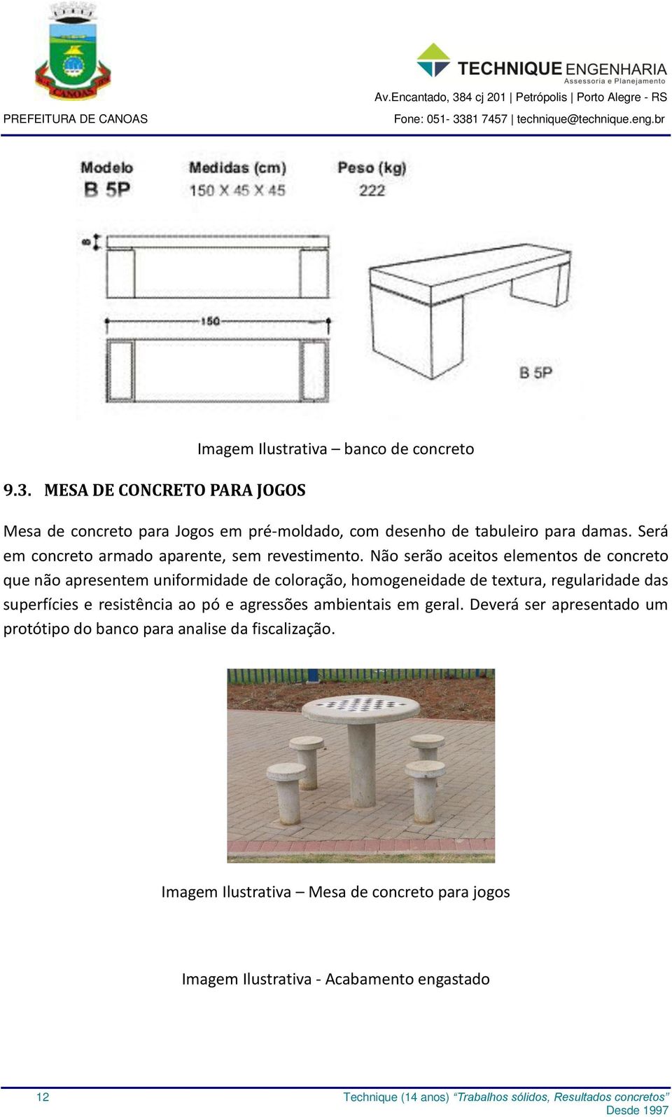 Não serão aceitos elementos de concreto que não apresentem uniformidade de coloração, homogeneidade de textura, regularidade das superfícies e resistência