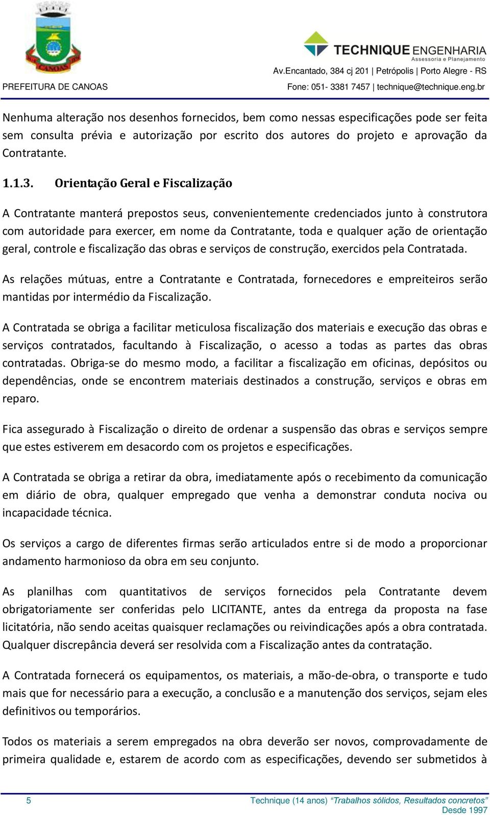 orientação geral, controle e fiscalização das obras e serviços de construção, exercidos pela Contratada.