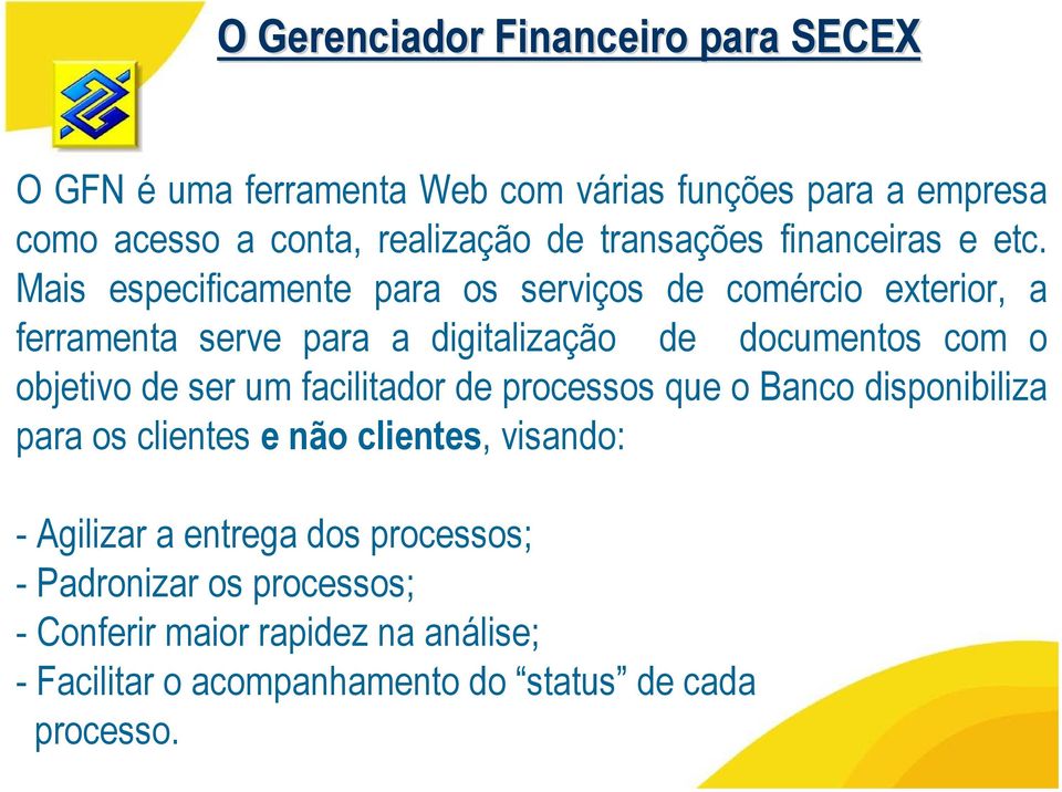 Mais especificamente para os serviços de comércio exterior, a ferramenta serve para a digitalização de documentos com o objetivo de ser