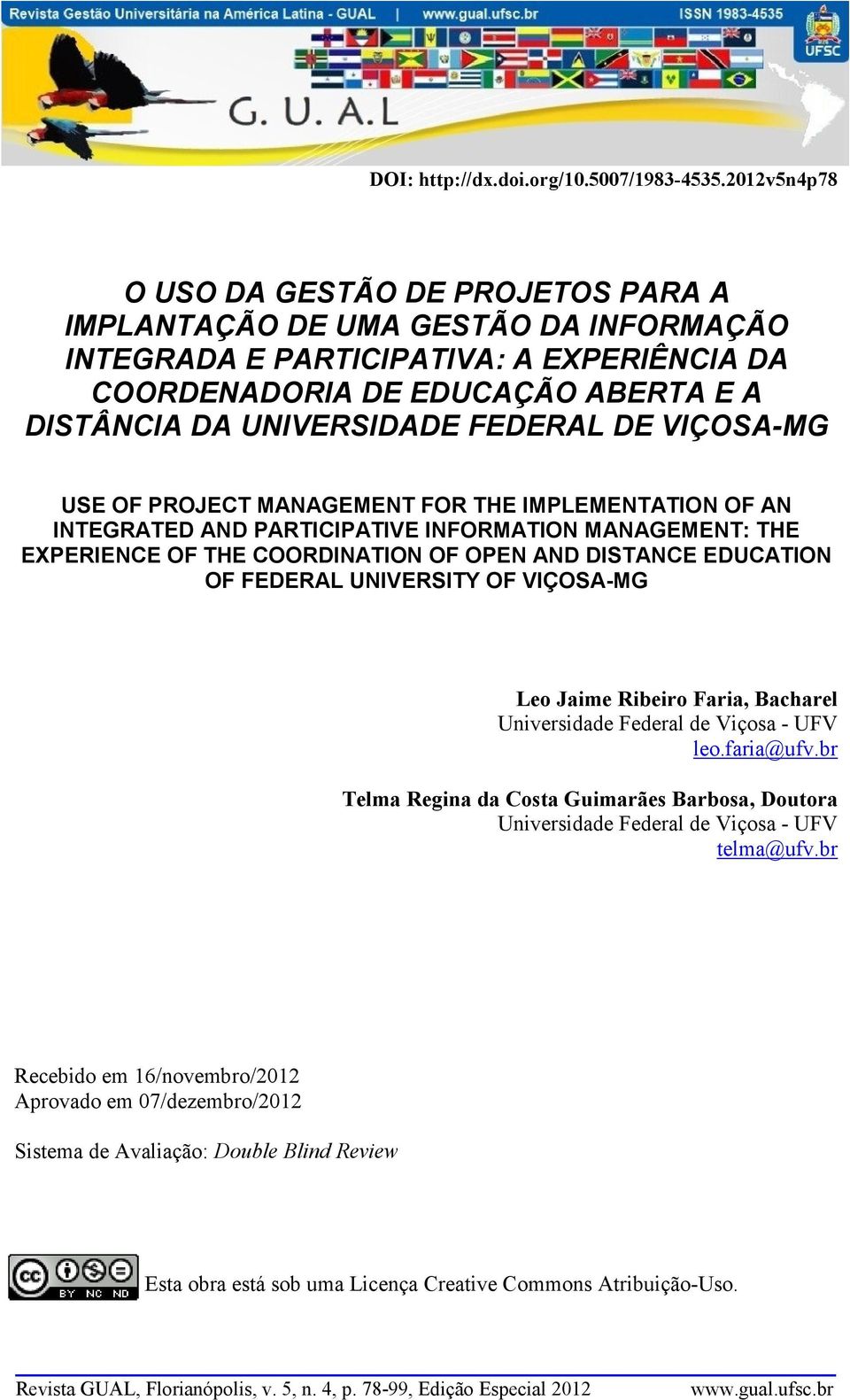FEDERAL UNIVERSITY OF VIÇOSA-MG Leo Jaime Ribeiro Faria, Bacharel Universidade Federal de Viçosa - UFV leo.faria@ufv.