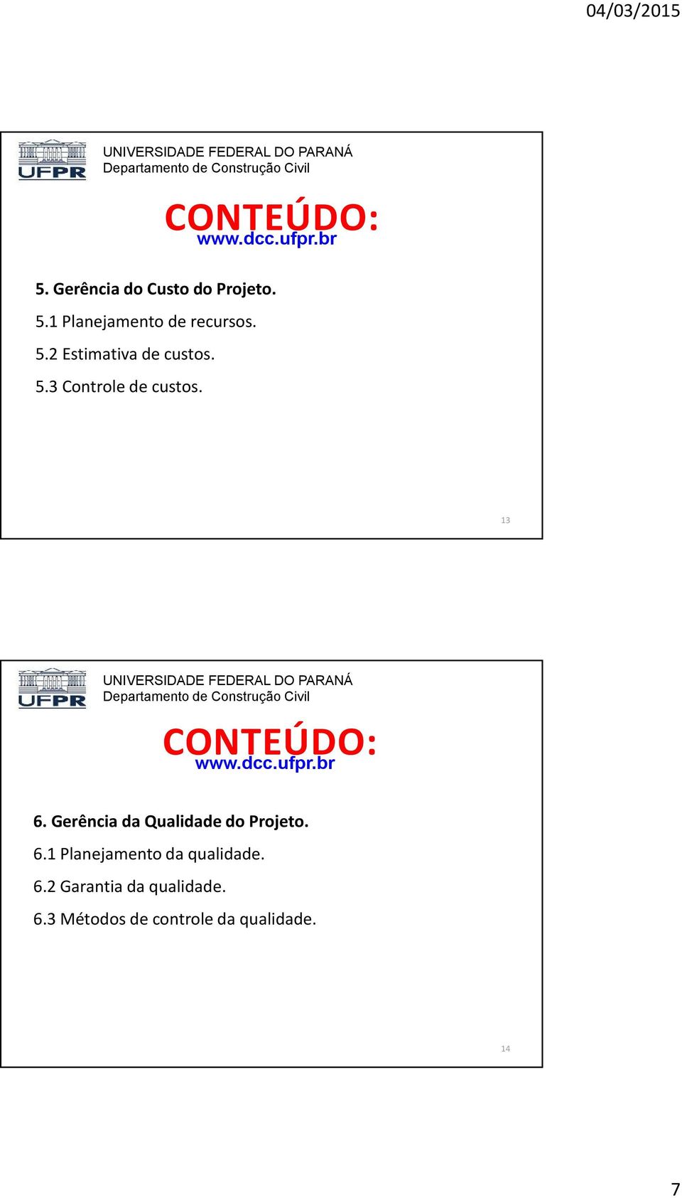 br 6. Gerência da Qualidade do Projeto. 6.1 Planejamento da qualidade. 6.2 Garantia da qualidade.