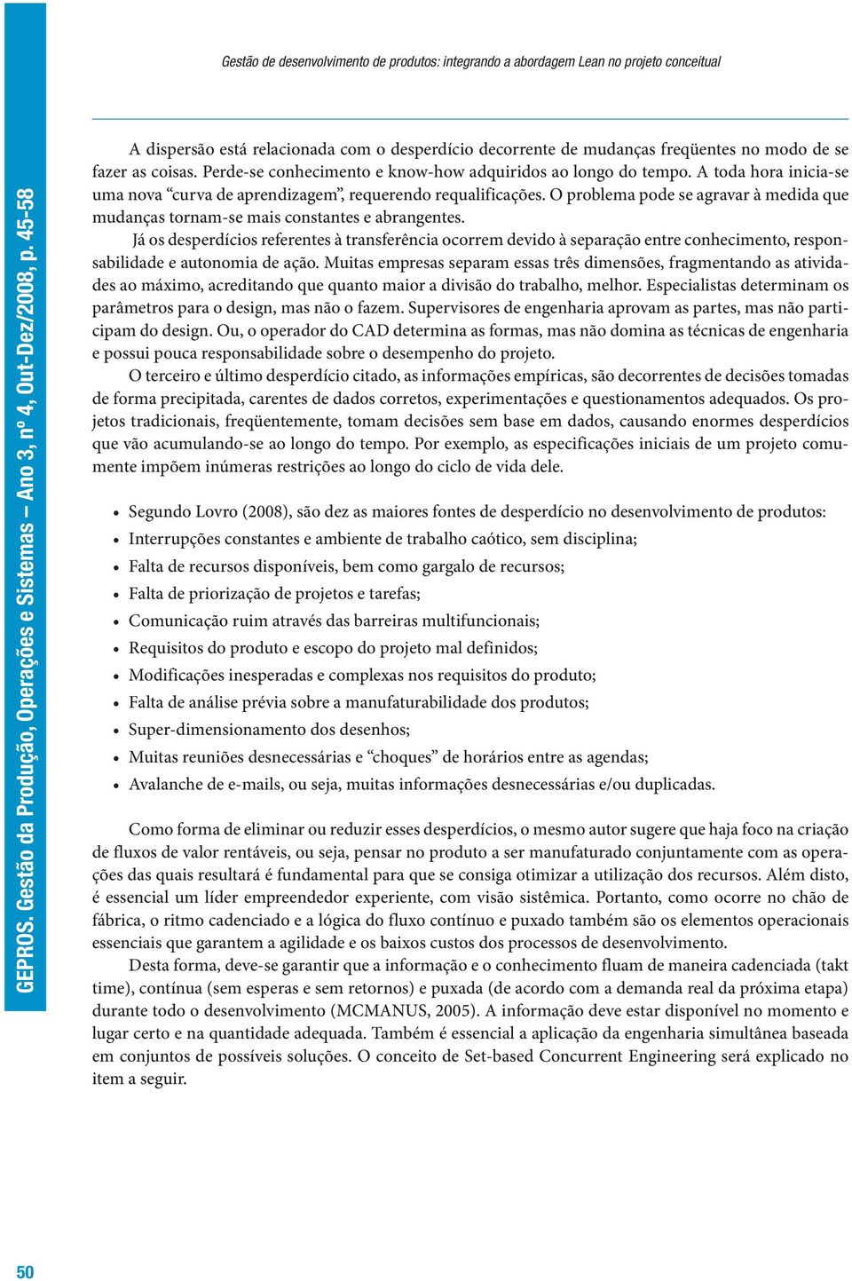 O problema pode se agravar à medida que mudanças tornam-se mais constantes e abrangentes.