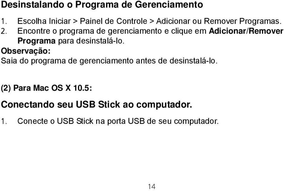 Encontre o programa de gerenciamento e clique em Adicionar/Remover Programa para desinstalá-lo.