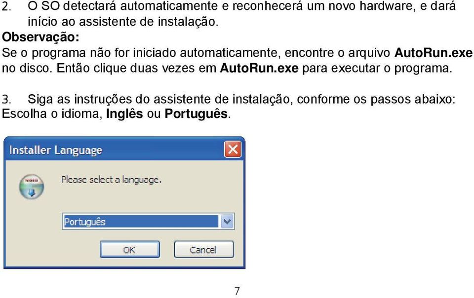 exe no disco. Então clique duas vezes em AutoRun.exe para executar o programa. 3.