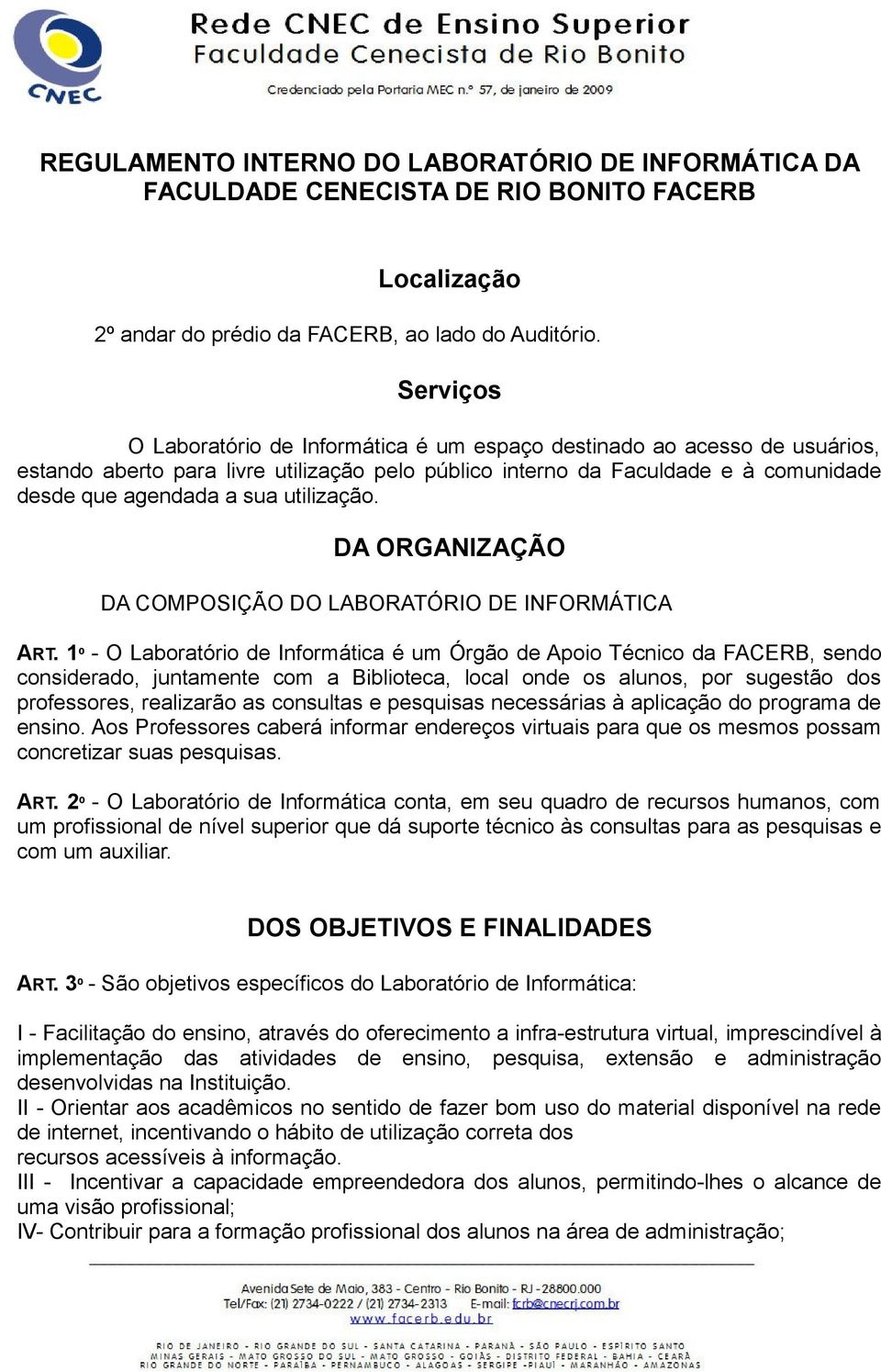 utilização. DA ORGANIZAÇÃO DA COMPOSIÇÃO DO LABORATÓRIO DE INFORMÁTICA ART.