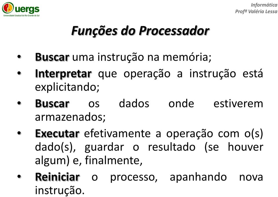 armazenados; Executar efetivamente a operação com o(s) dado(s), guardar o