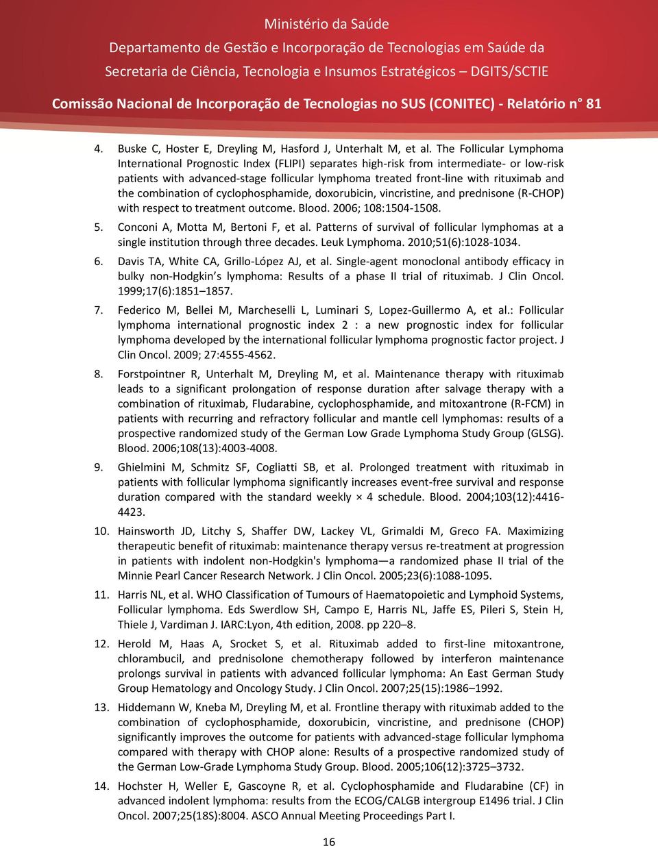 and the combination of cyclophosphamide, doxorubicin, vincristine, and prednisone (R-CHOP) with respect to treatment outcome. Blood. 2006; 108:1504-1508. 5. Conconi A, Motta M, Bertoni F, et al.