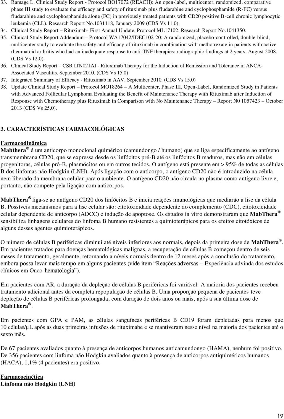 cyclophosphamide (R-FC) versus fludarabine and cyclophosphamide alone (FC) in previously treated patients with CD20 positive B-cell chronic lymphocytic leukemia (CLL). Research Report No.