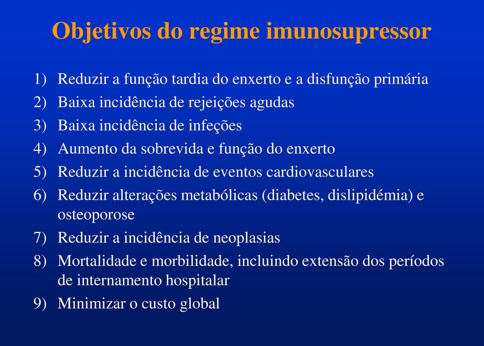 eventos cardiovasculares 6) Reduzir alterações metabólicas (diabetes, dislipidémia) e osteoporose 7) Reduzir a incidência