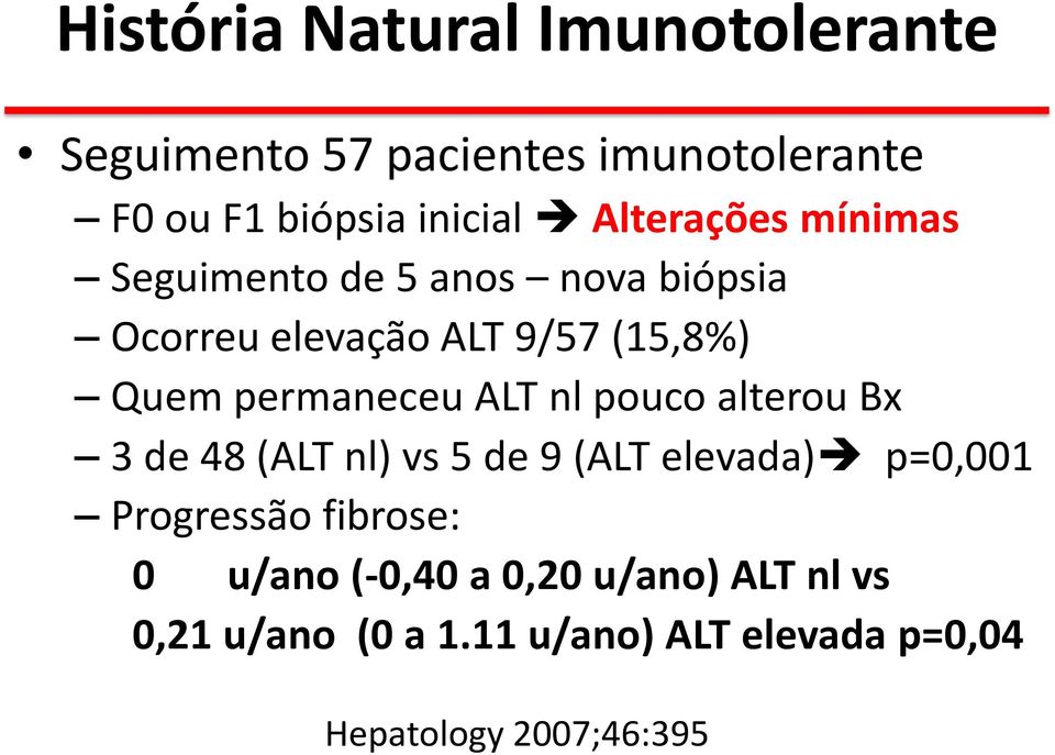 permaneceu ALT nl pouco alterou Bx 3 de 48 (ALT nl) vs 5 de 9 (ALT elevada) p=0,001 Progressão