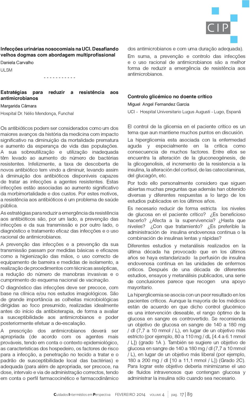 apropriada (de acordo com os agentes mais Miguel Angel Fernandez Garcia El control de la glicemia en el paciente crítico es un aguda y especialmente en la crítica como diversas y diferentes