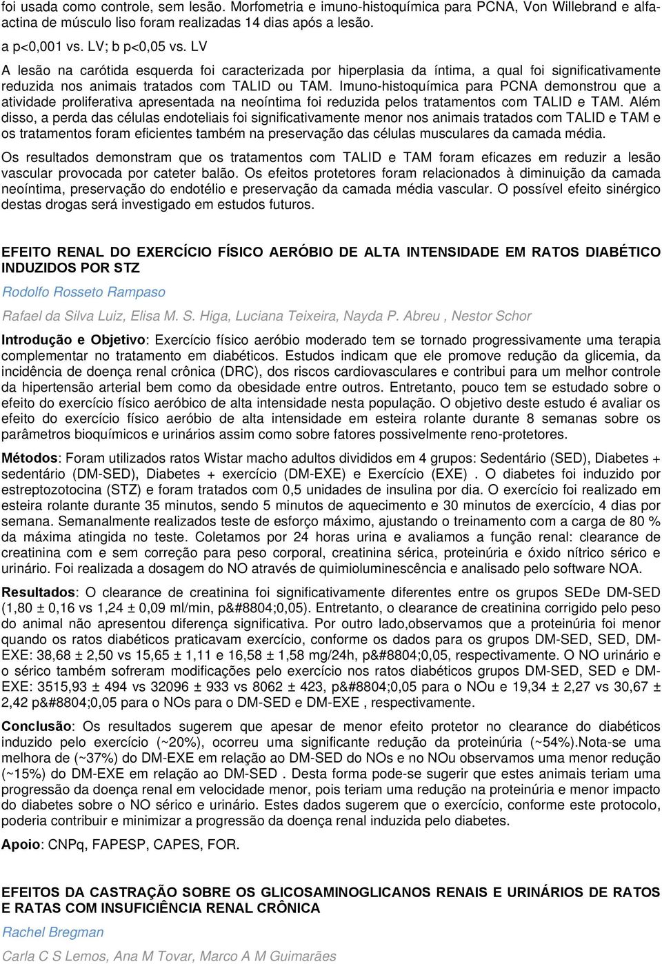 Imuno-histoquímica para PCNA demonstrou que a atividade proliferativa apresentada na neoíntima foi reduzida pelos tratamentos com TALID e TAM.