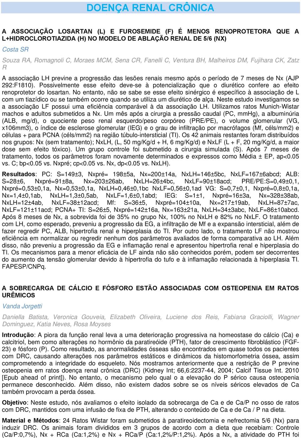 Possivelmente esse efeito deve-se à potencialização que o diurético confere ao efeito renoprotetor do losartan.