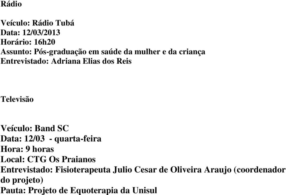 Data: 12/03 - quarta-feira Hora: 9 horas Local: CTG Os Praianos Entrevistado: