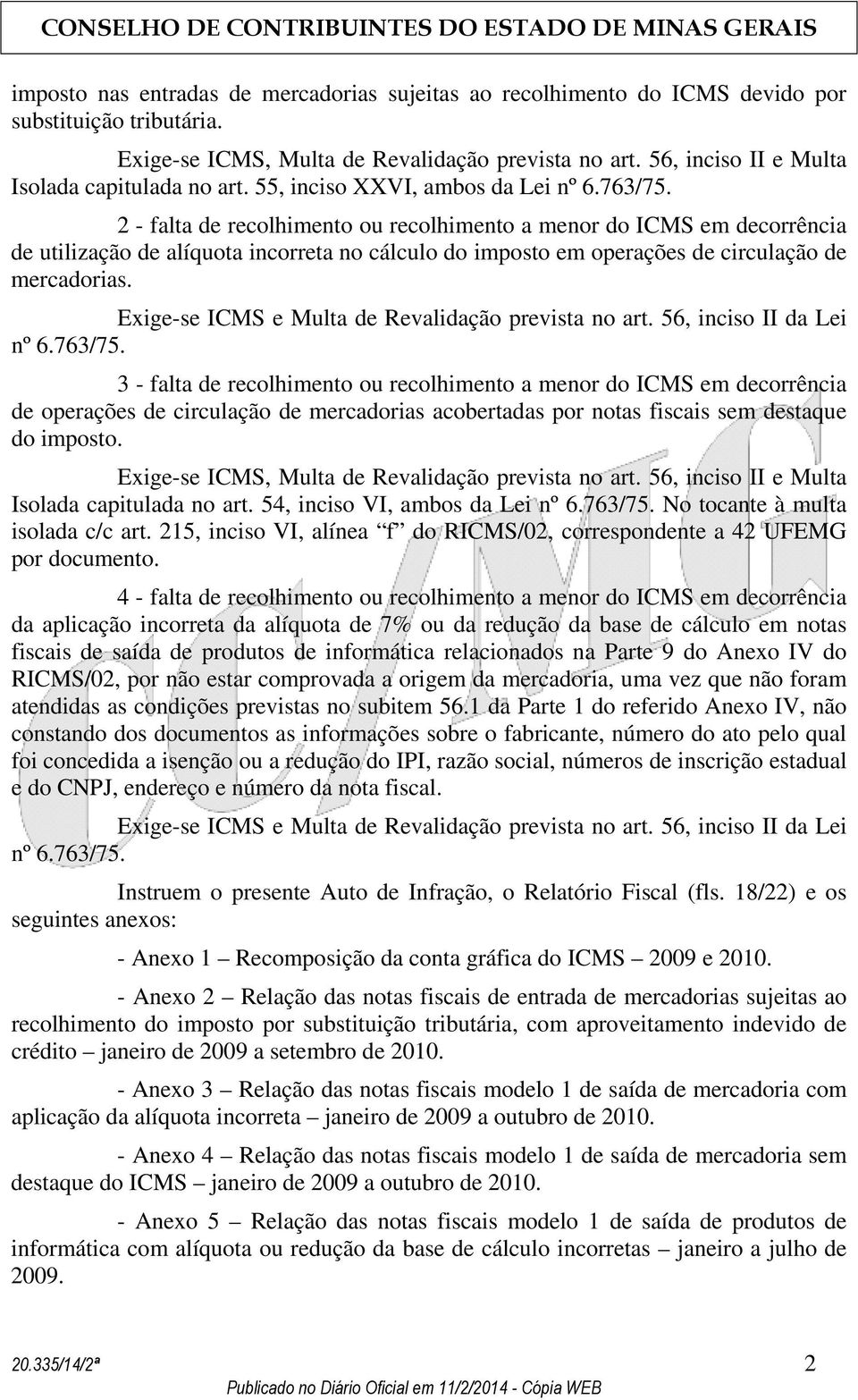 2 - falta de recolhimento ou recolhimento a menor do ICMS em decorrência de utilização de alíquota incorreta no cálculo do imposto em operações de circulação de mercadorias.