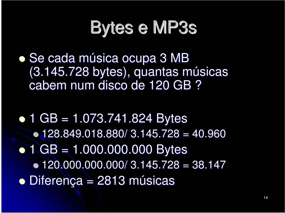 073.741.824 Bytes 128.849.018.880/ 3.145.728 = 40.960 1 GB = 1.