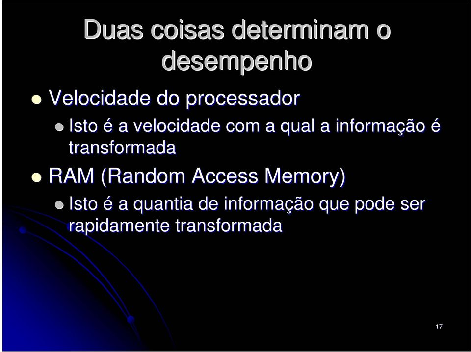 informação é transformada RAM (Random Access Memory)