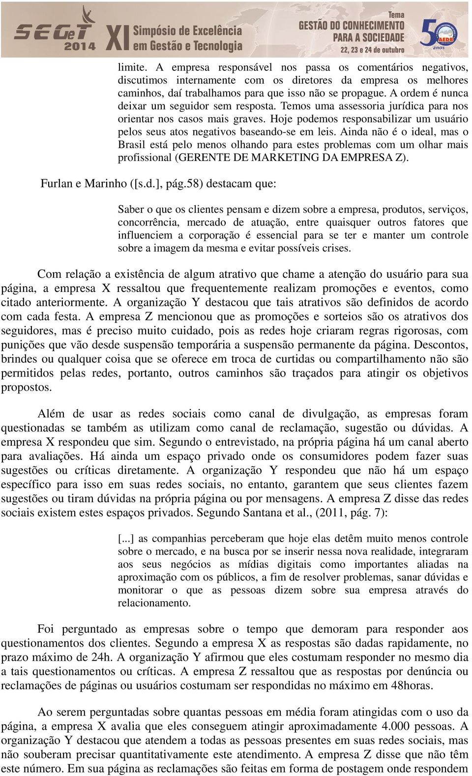 Hoje podemos responsabilizar um usuário pelos seus atos negativos baseando-se em leis.