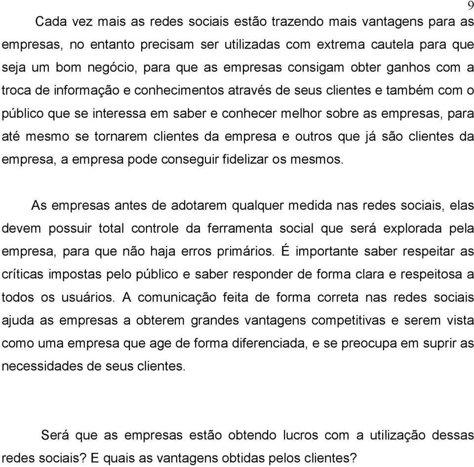 clientes da empresa e outros que já são clientes da empresa, a empresa pode conseguir fidelizar os mesmos.