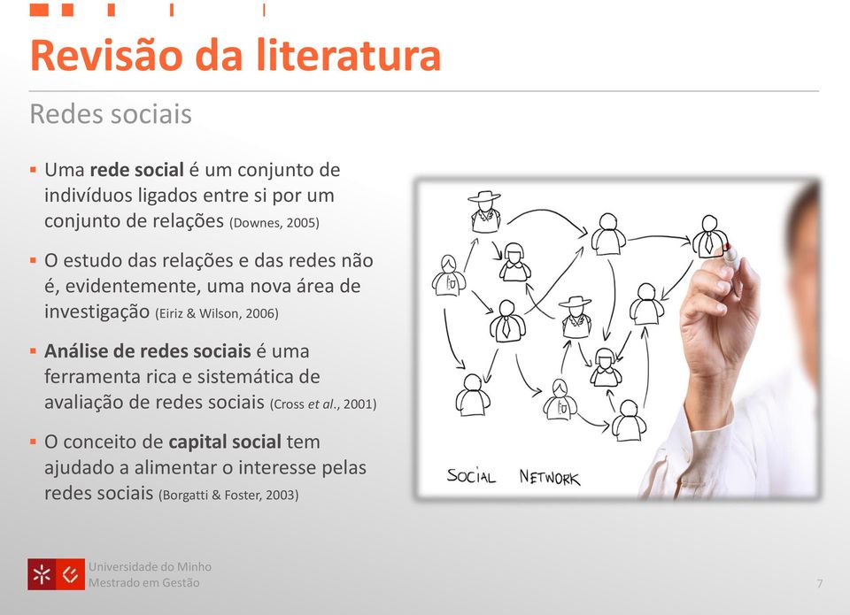 Wilson, 2006) Análise de redes sociais é uma ferramenta rica e sistemática de avaliação de redes sociais (Cross et al.