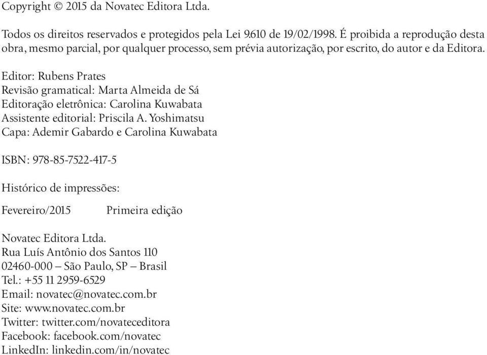 Editor: Rubens Prates Revisão gramatical: Marta Almeida de Sá Editoração eletrônica: Carolina Kuwabata Assistente editorial: Priscila A.