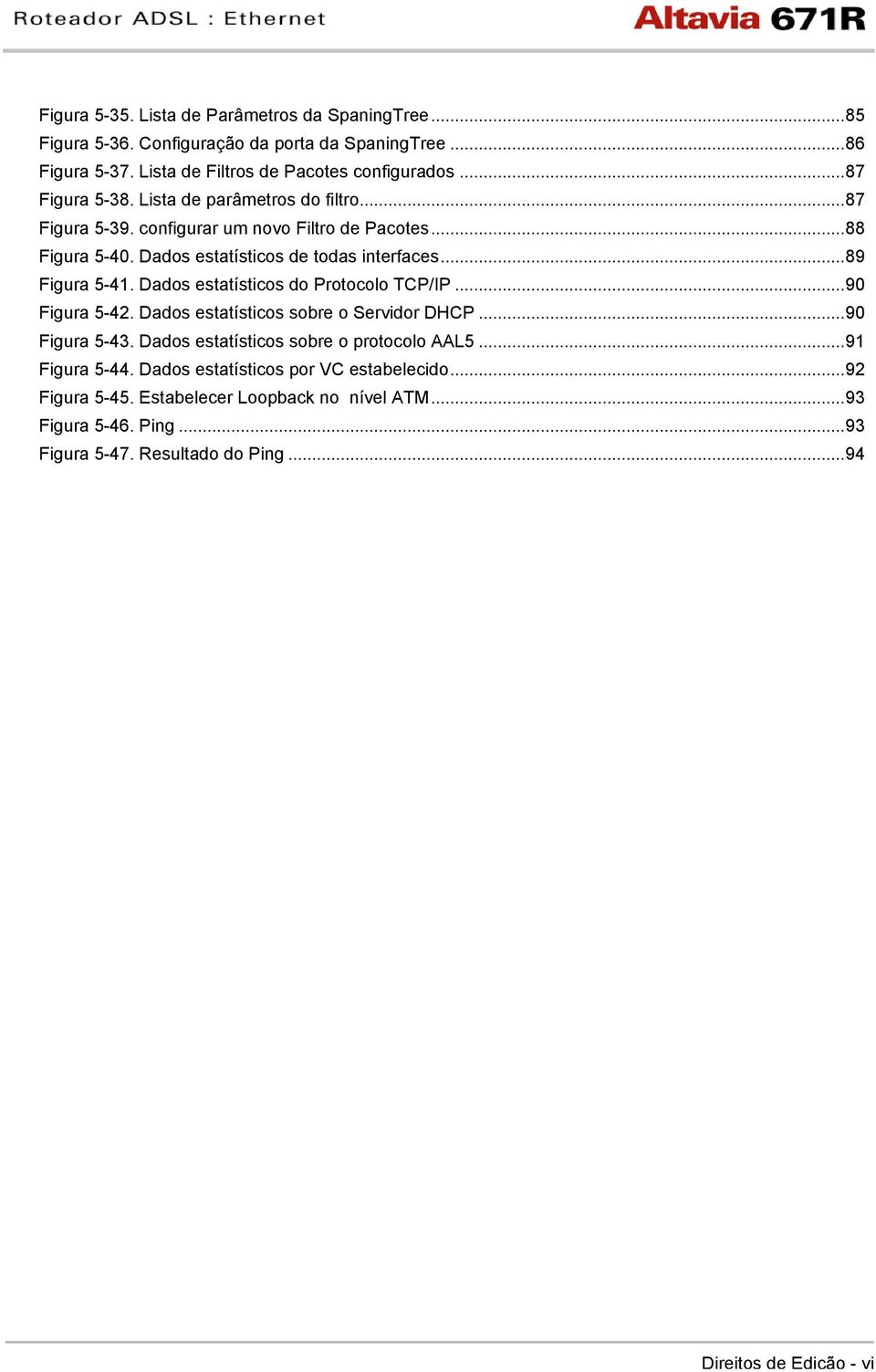 ..89 Figura 5-41. Dados estatísticos do Protocolo TCP/IP...90 Figura 5-42. Dados estatísticos sobre o Servidor DHCP...90 Figura 5-43.