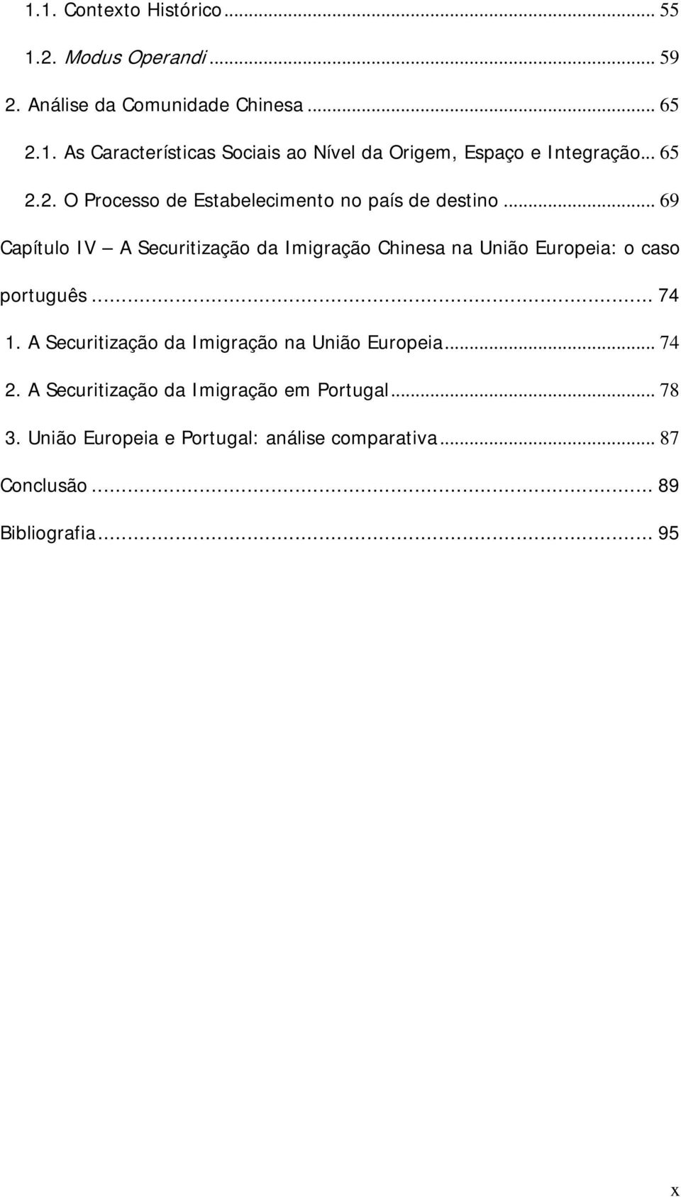 .. 69 Capítulo IV A Securitização da Imigração Chinesa na União Europeia: o caso português... 74 1.