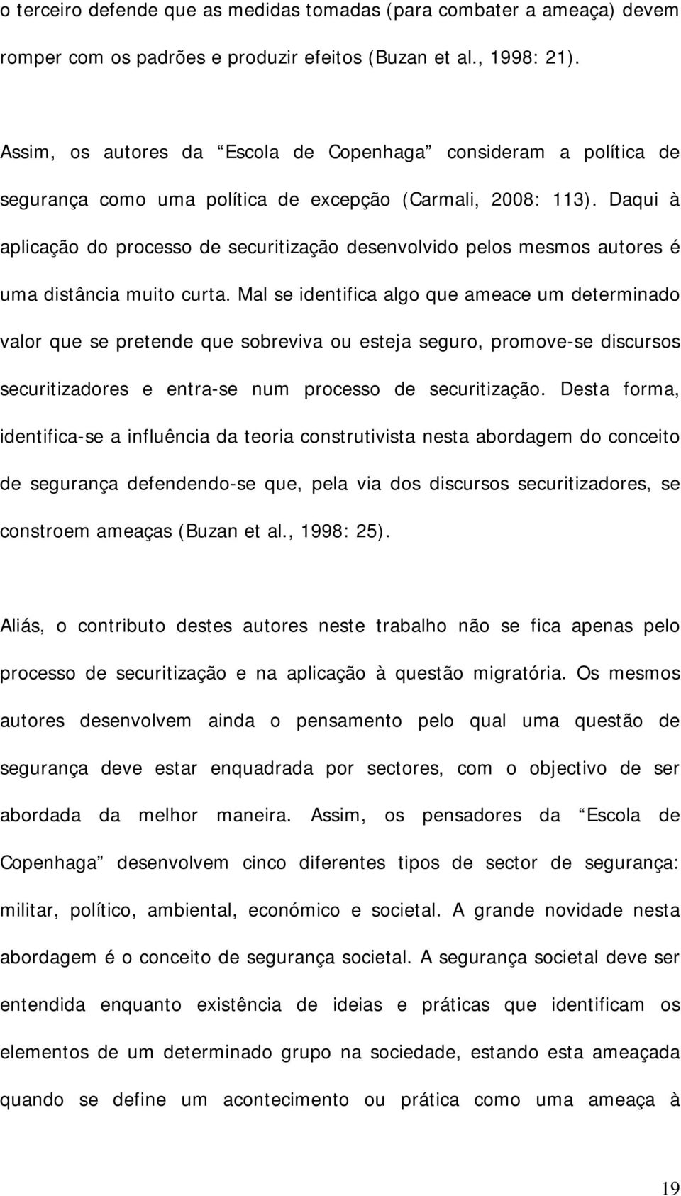 Daqui à aplicação do processo de securitização desenvolvido pelos mesmos autores é uma distância muito curta.