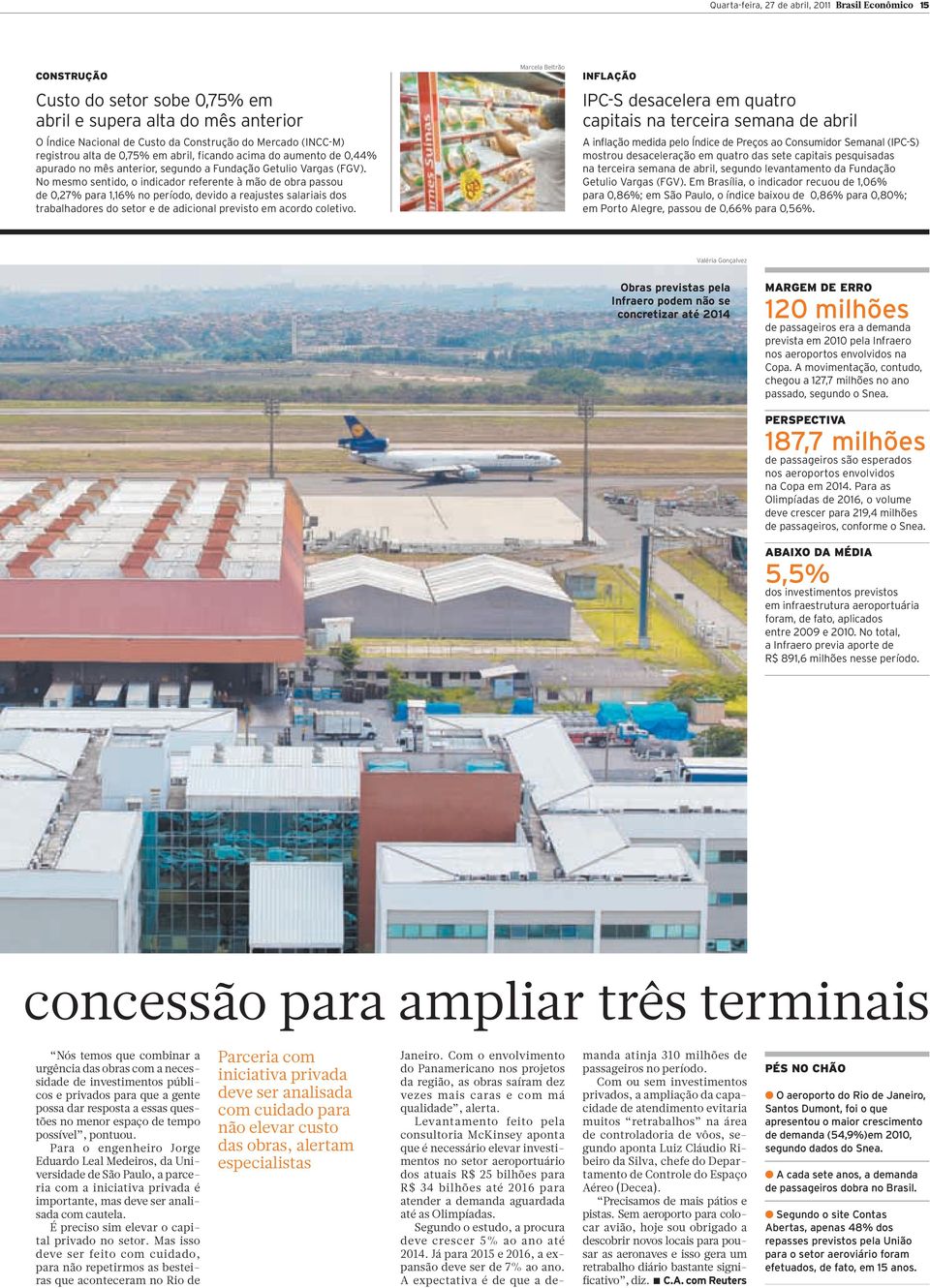 No mesmo sentido, o indicador referente à mão de obra passou de 0,27% para 1,16% no período, devido a reajustes salariais dos trabalhadores do setor e de adicional previsto em acordo coletivo.